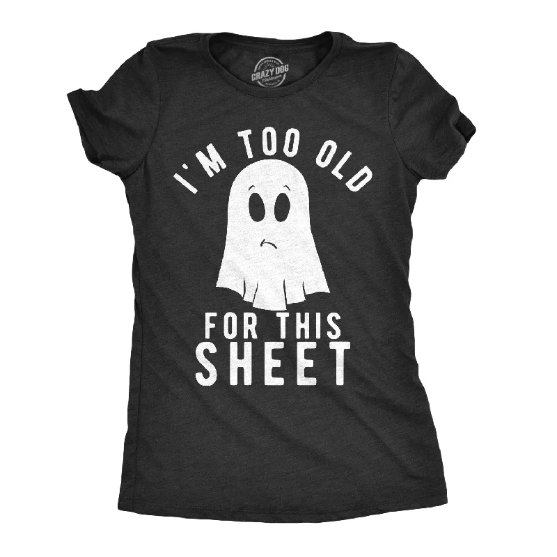 Custom T-Shirt For Creative People-I'm Too Old For This Sheet Women's T Shirt