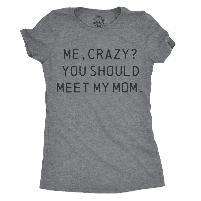 T-Shirt With Sporty Designs-Me, Crazy? You Should Meet My Mom Women's T Shirt