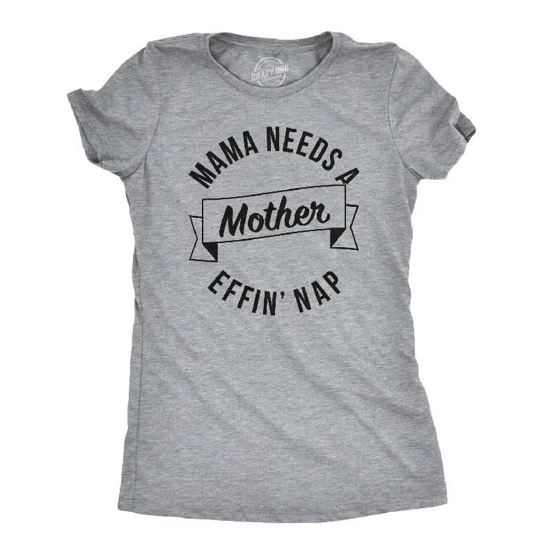 T-Shirt For Workout-Mama Needs A Mother Effin Nap Women's T Shirt