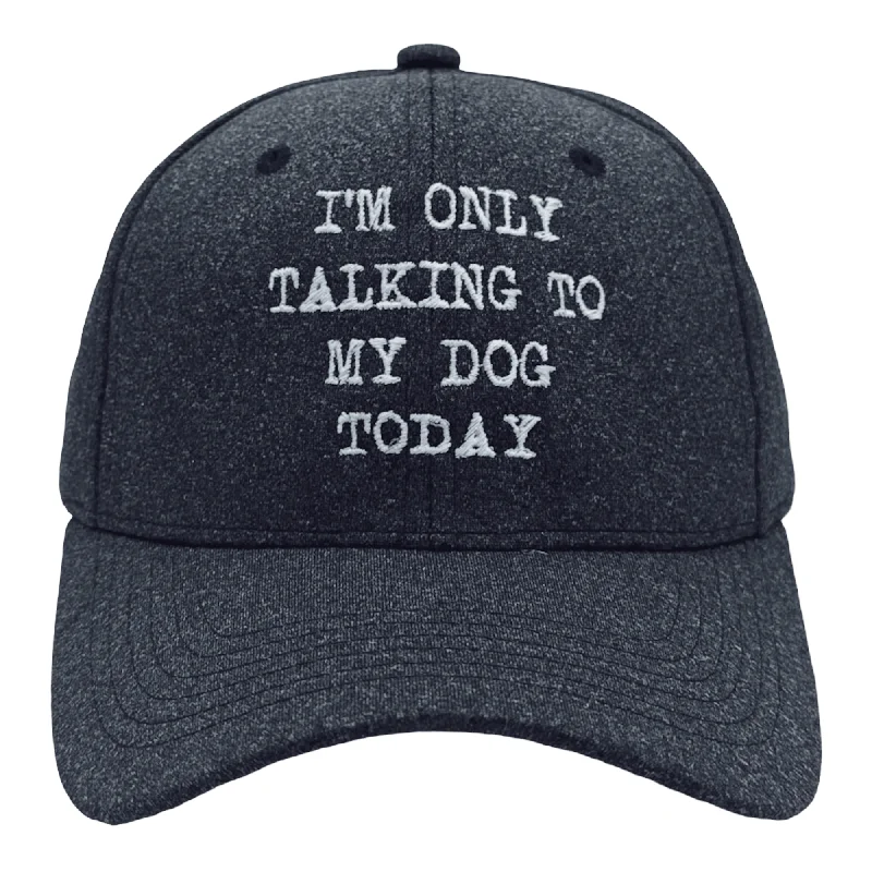 Custom Hat For Promotional Use-Im Only Talking To My Dog Today