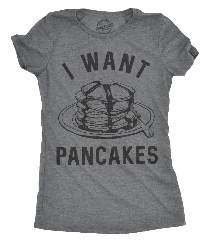 T-Shirt With Summer Theme-I Want Pancakes Women's T Shirt