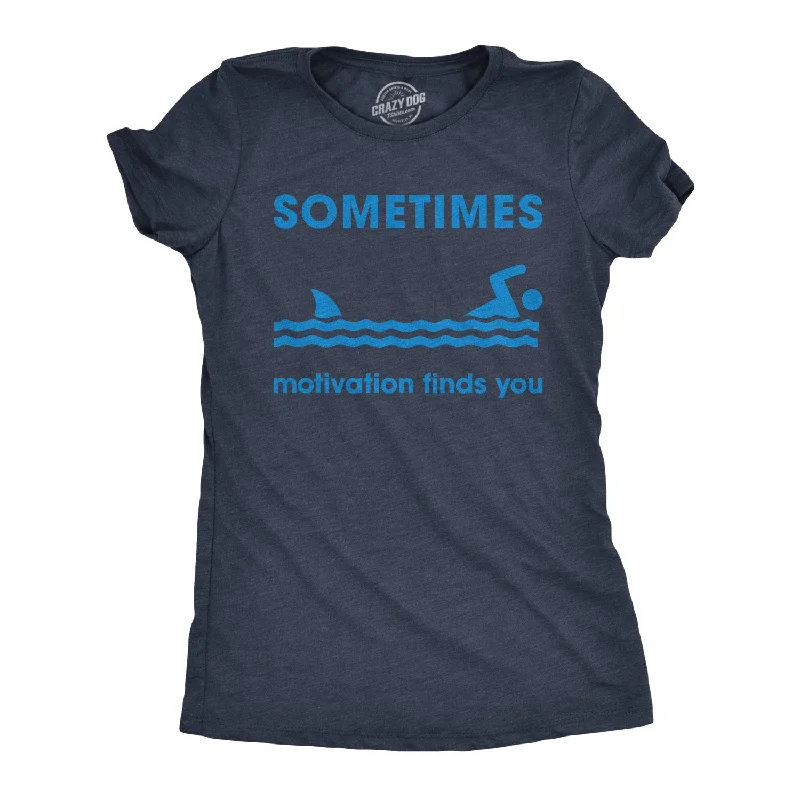 Custom T-Shirt With Funny Design-Sometimes Motivation Finds You Women's T Shirt