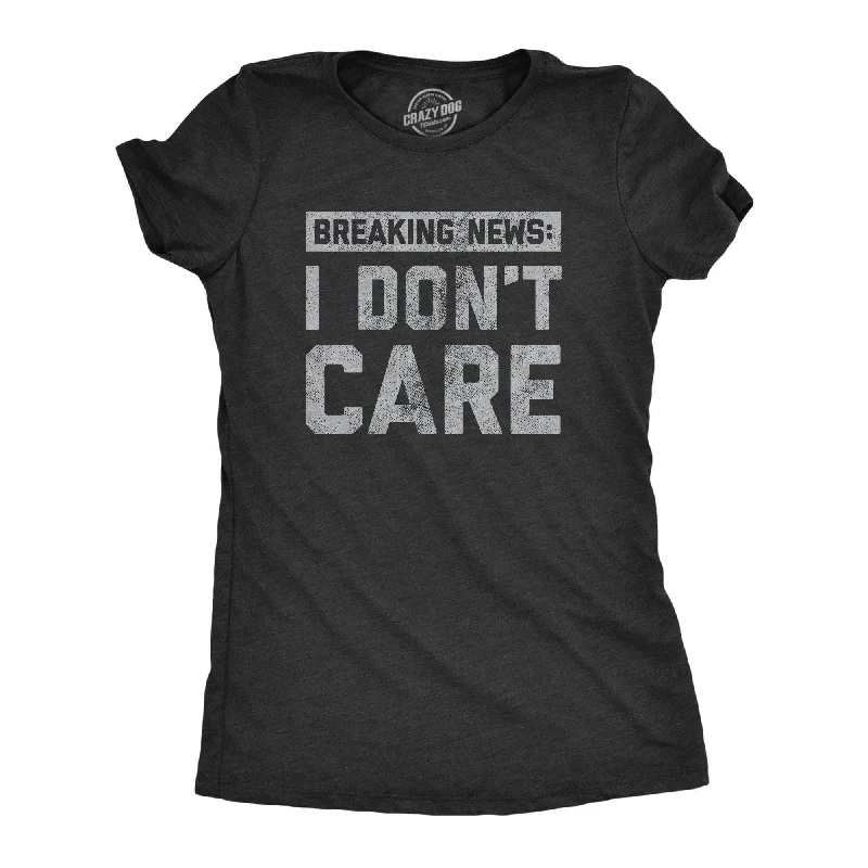 Custom T-Shirt For Charity-Breaking News: I Don't Care Women's T Shirt