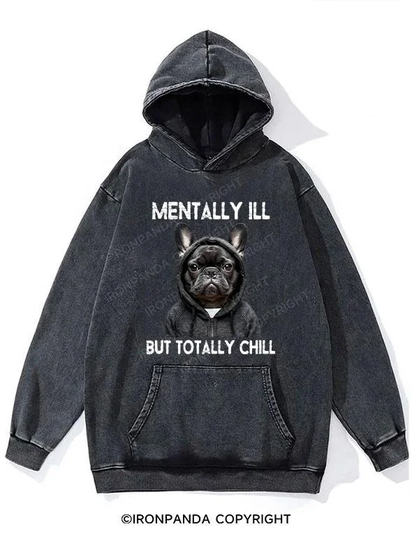 Hoodie For All Seasons-mentally ill but totally chill Washed Gym Hoodie