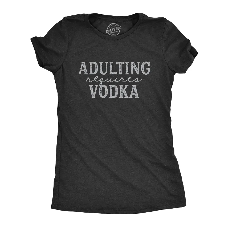 Custom T-Shirt-Adulting Requires Vodka Women's T Shirt