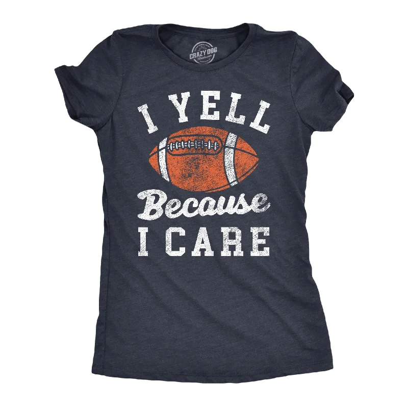 T-Shirt With Inspirational Messages-I Yell Because I Care Women's T Shirt