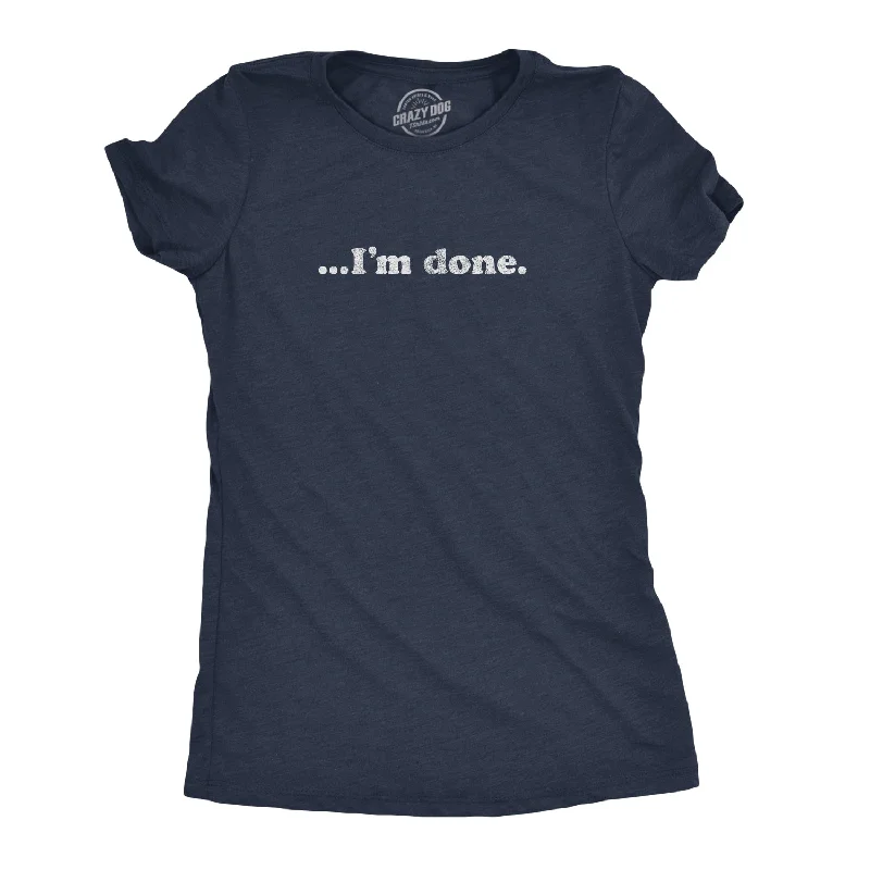 T-Shirt For Fitness-…I'm Done Women's T Shirt