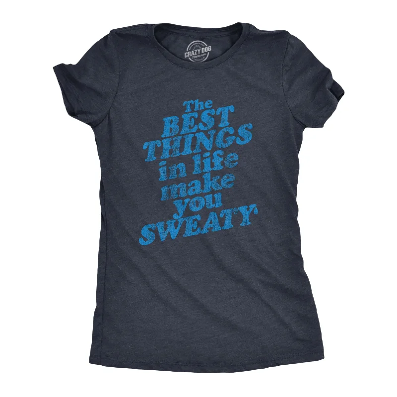 Custom T-Shirt For Women’s Fashion-The Best Things In Life Make You Sweat Women's T Shirt