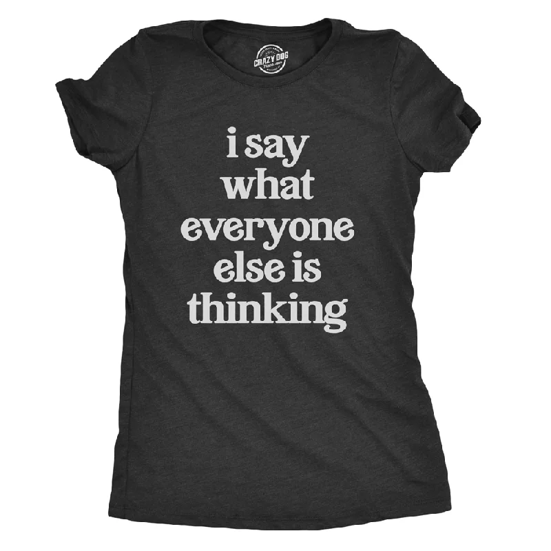 T-Shirt For Fun Custom Designs-I Say What Everyone Else Is Thinking Women's T Shirt