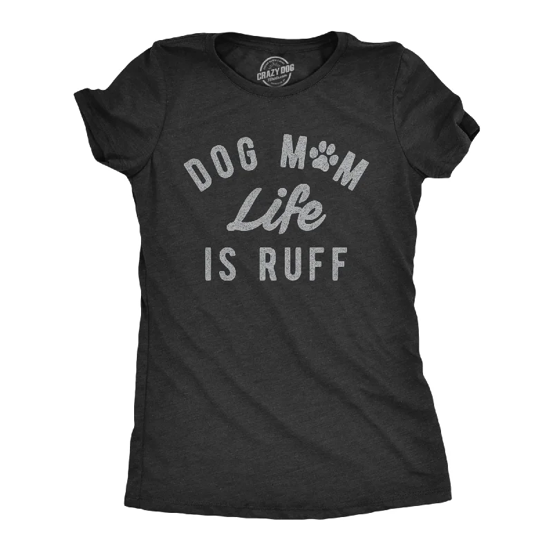 T-Shirt With Cool Text-Dog Mom Life Is Ruff Women's T Shirt