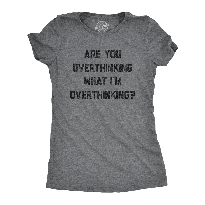 T-Shirt With Travel Quote-Are You Overthinking What I'm Overthinking Women's T Shirt