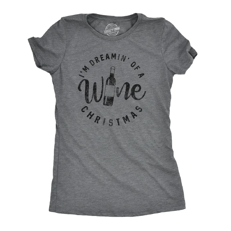 T-Shirt With Colorful Graphics-I'm Dreamin' Of A Wine Christmas Women's T Shirt