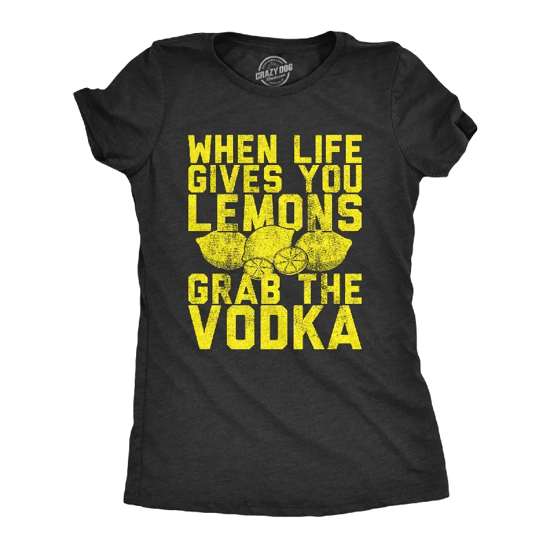 Custom T-Shirt For School Uniforms-When Life Gives You Lemons Grab The Vodka Women's T Shirt