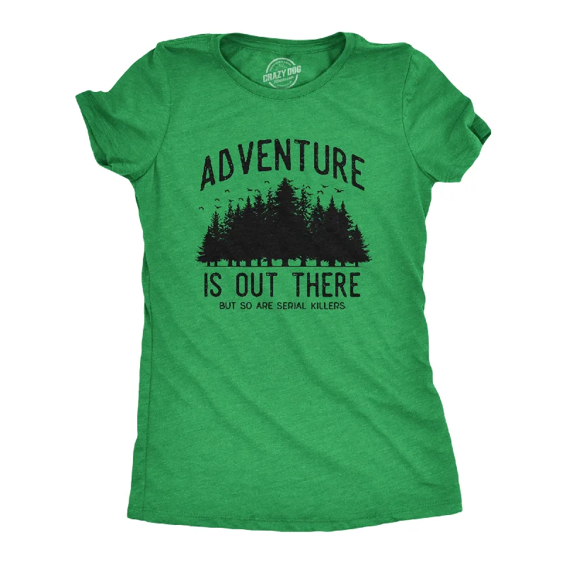 T-Shirt With Holiday Designs-Adventure Is Out There But So Are Serial Killers Women's T Shirt