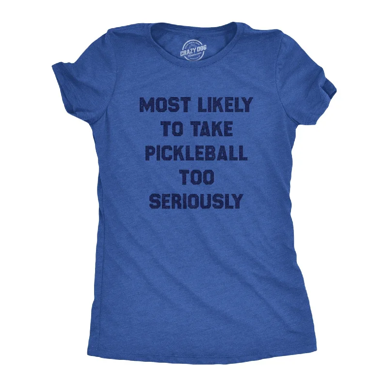 T-Shirt For Special Occasions-Most Likely To Take Pickleball Too Seriously Women's T Shirt