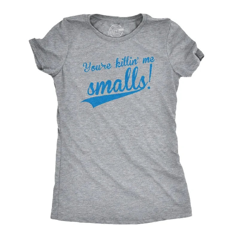 T-Shirt With Special Effects-You're Killing Me Smalls Women's T Shirt