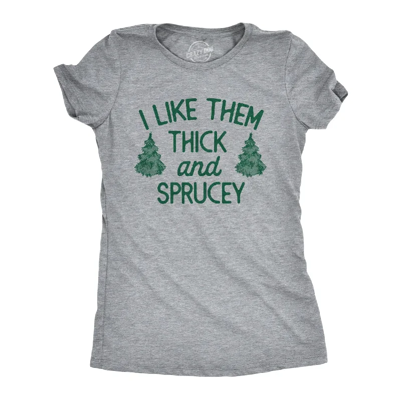 T-Shirt For Relaxed Look-I Like Them Thick And Sprucey Women's T Shirt