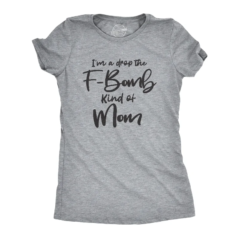 Custom T-Shirt For Women’s Fashion-I'm A Drop The F-Bomb Kind Of Mom Women's T Shirt