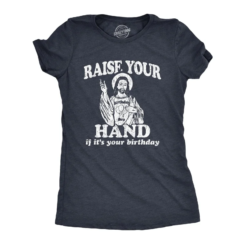 T-Shirt With Custom Artwork-Raise Your Hand If It's Your Birthday Women's T Shirt