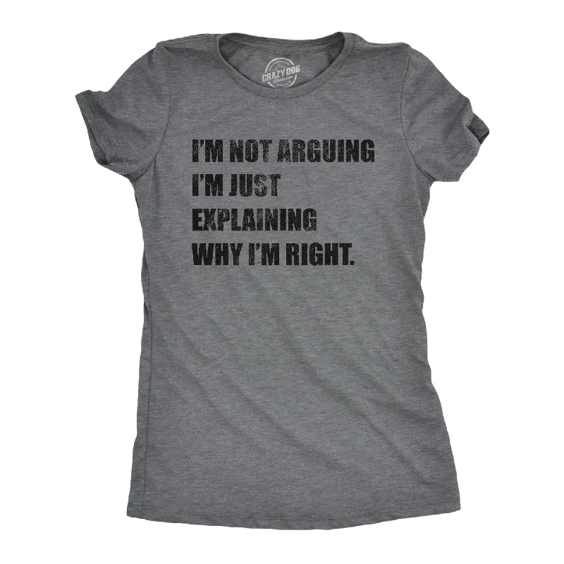 T-Shirt For Team-I'm Not Arguing Women's T Shirt