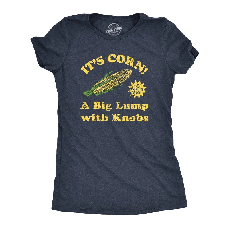 T-Shirt With Fun Graphics-Its Corn A Big Lump With Knobs Women's T Shirt