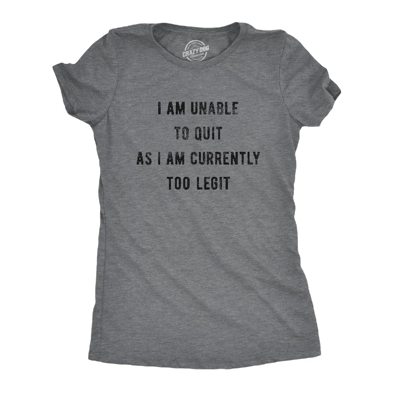 T-Shirt With Custom Name-I Am Unable To Quit As I Am Currently Too Legit Women's T Shirt