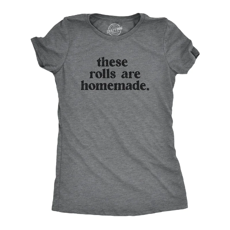 T-Shirt With Custom Typography-These Rolls Are Homemade Women's T Shirt