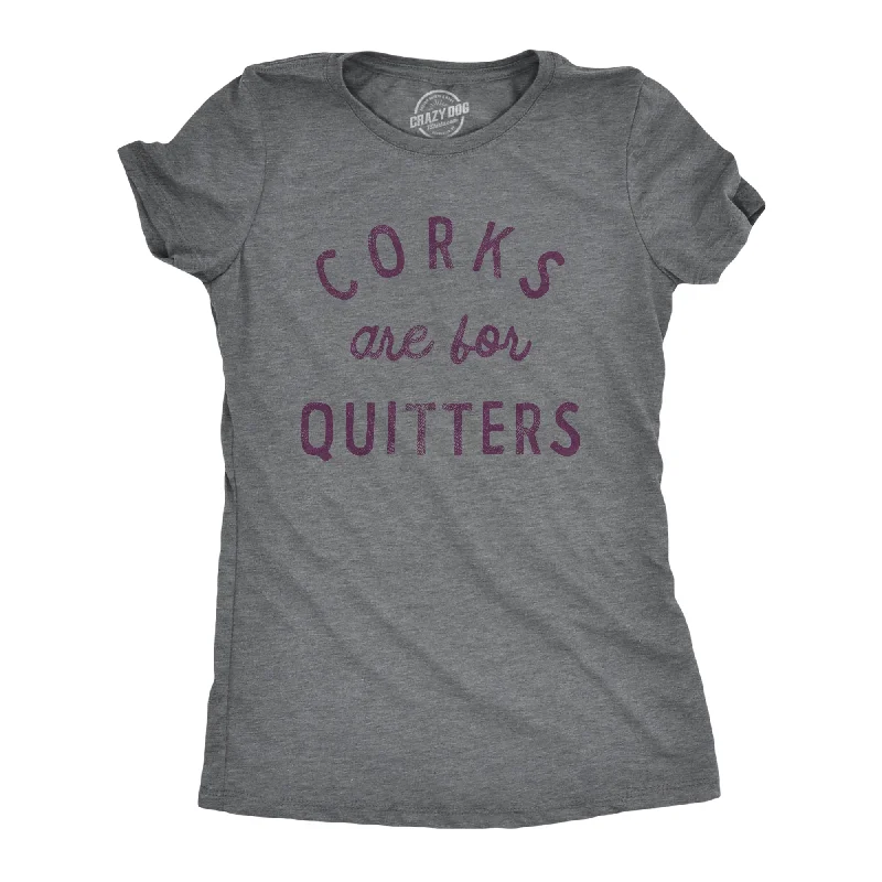 T-Shirt With Fun Themes-Corks Are For Quitters Women's T Shirt