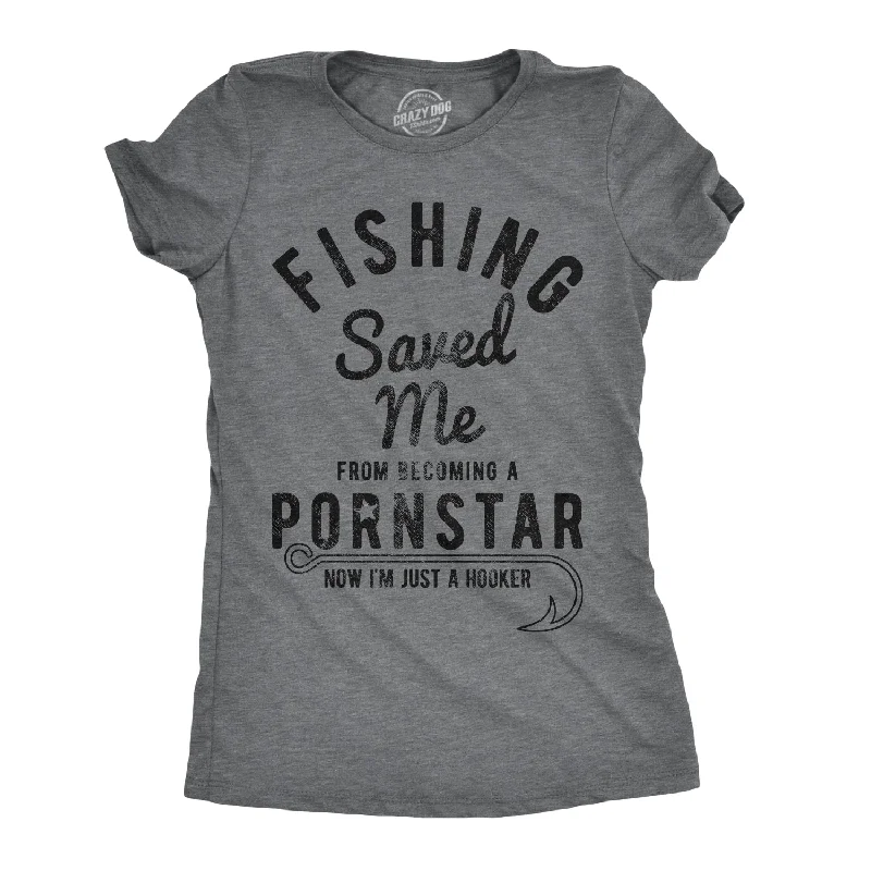 T-Shirt With Memorable Quotes-Fishing Saved Me From Becoming A Pornstar Women's T Shirt