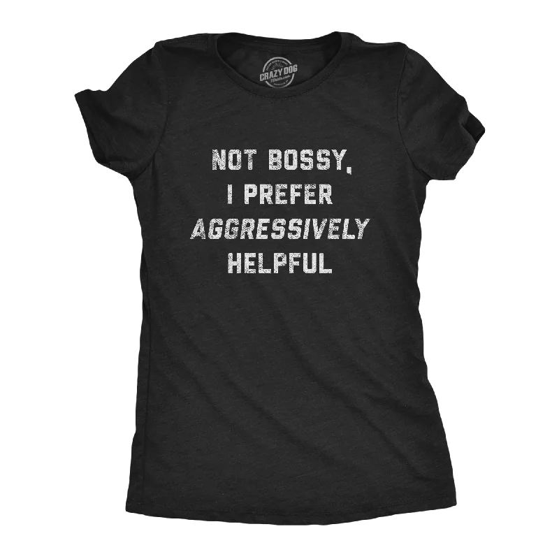 T-Shirt With Custom Artwork-Not Bossy I Prefer Aggressively Helpful Women's T Shirt