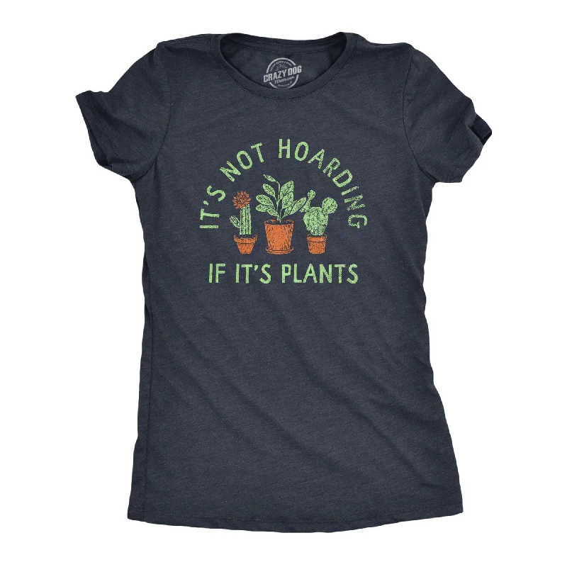 T-Shirt With Inspirational Messages-Its Not Hoarding If Its Plants Women's T Shirt