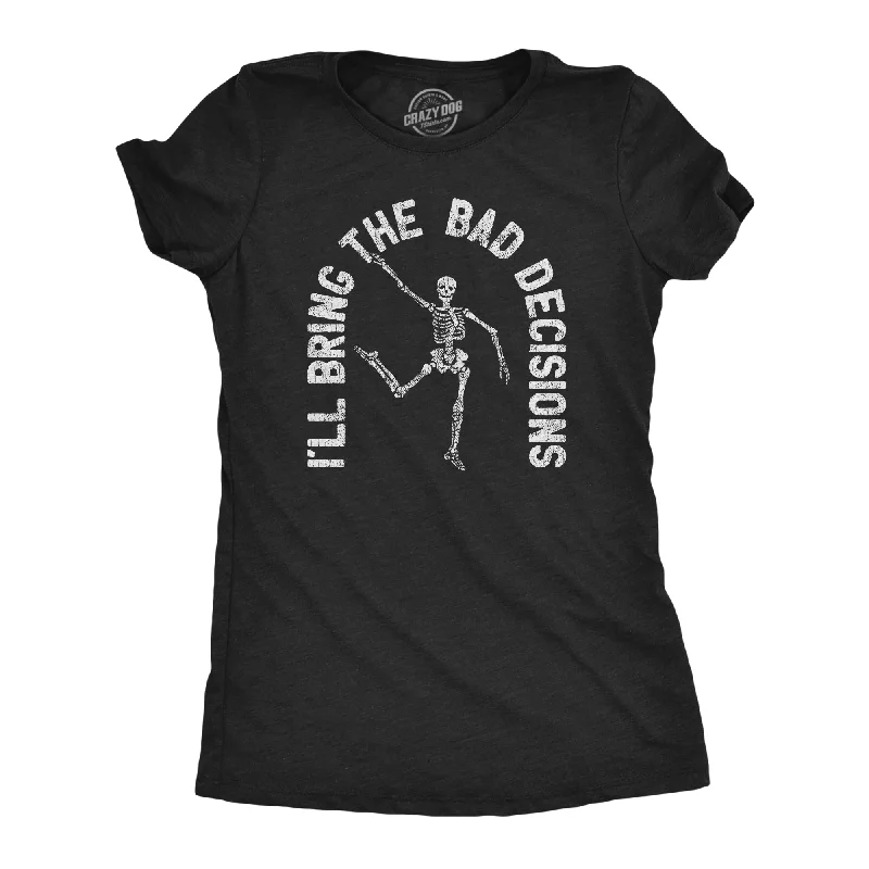 Custom T-Shirt With Funny Sayings-I'll Bring The Bad Decisions Women's T Shirt