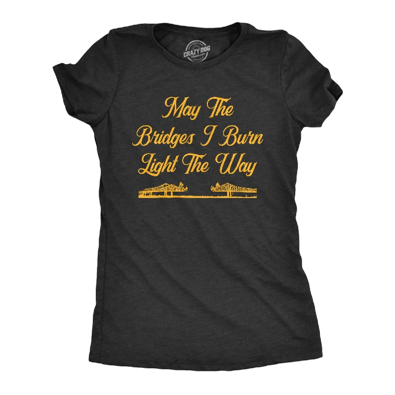 T-Shirt With Large Print-May The Bridges I Burn Light The Way Women's T Shirt