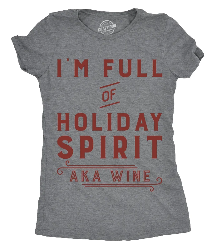 Custom T-Shirt With Company Logo-I'm Full Of Holiday Spirit AKA Wine Women's T Shirt