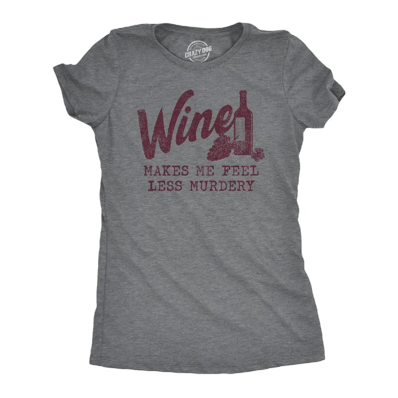 T-Shirt With Fashionable Logo-Wine Makes Me Feel Less Murdery Women's T Shirt