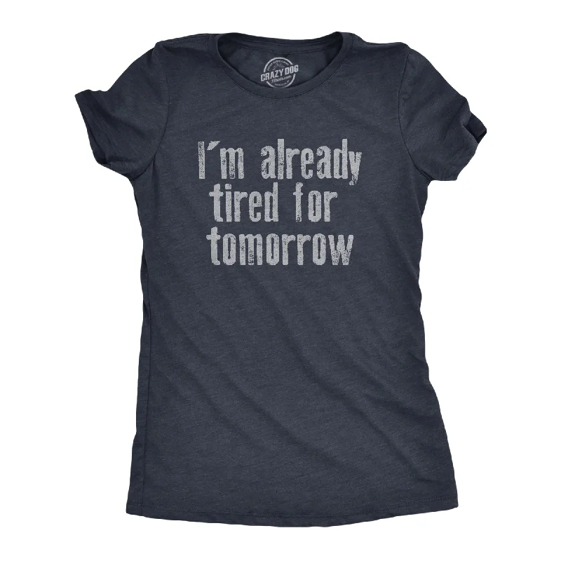 T-Shirt With Large Print-Im Already Tired For Tomorrow Women's T Shirt