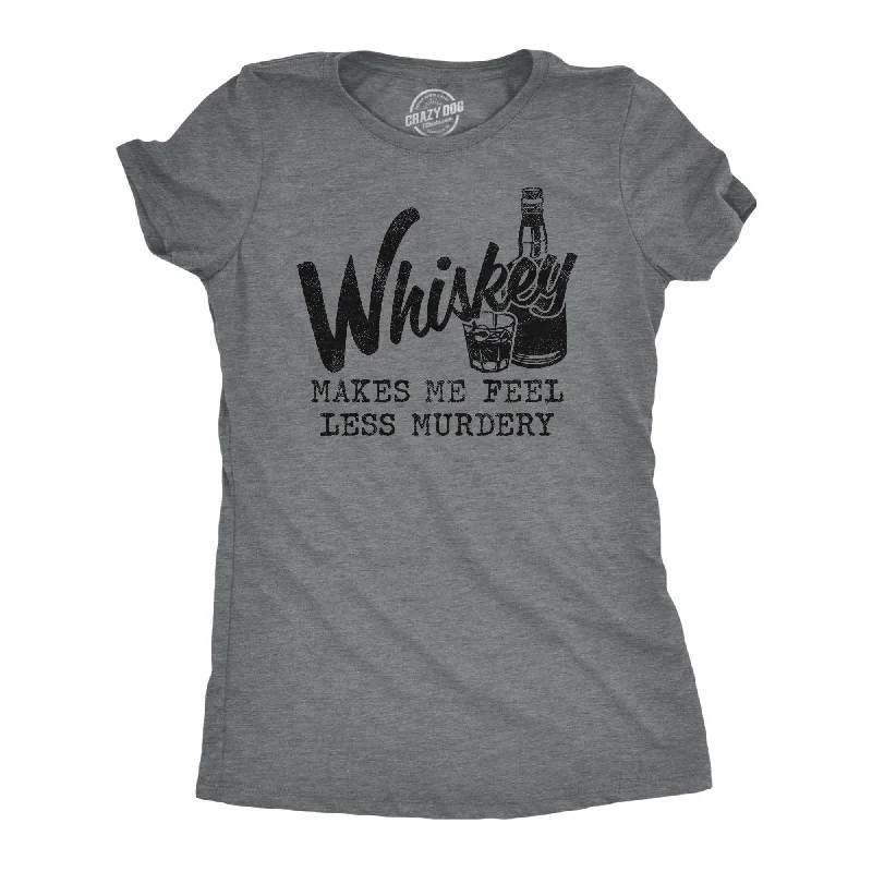 Organic Cotton T-Shirt-Whiskey Makes Me Feel Less Murdery Women's T Shirt