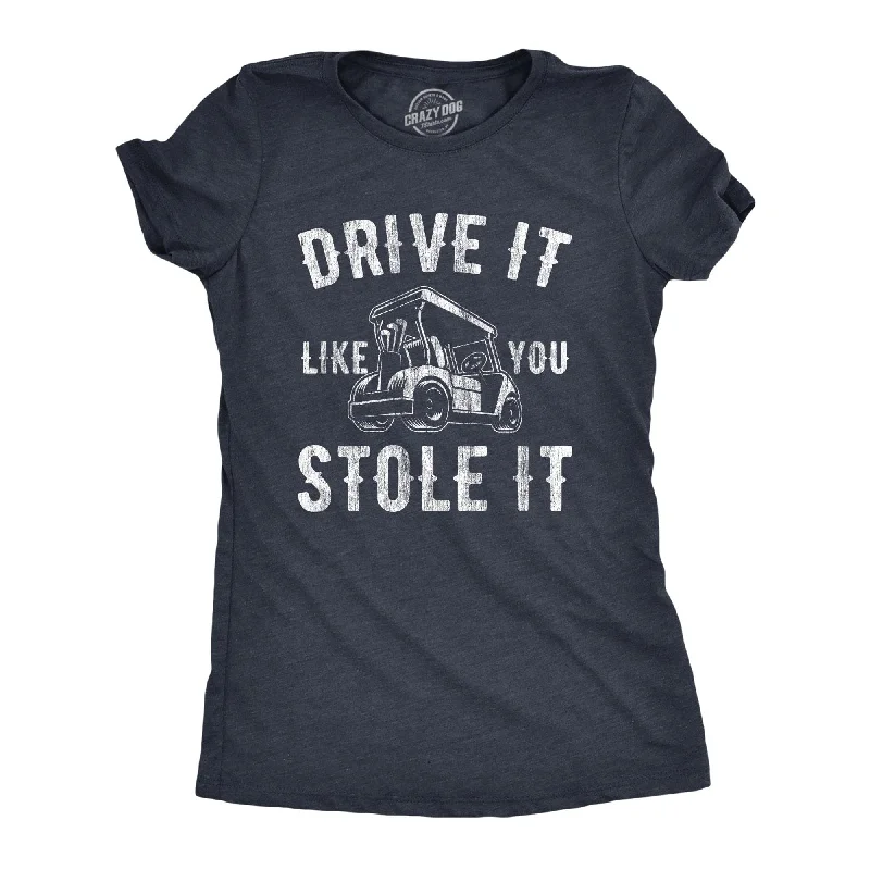 T-Shirt For Creative Gifting-Drive It Like You Stole It Women's T Shirt