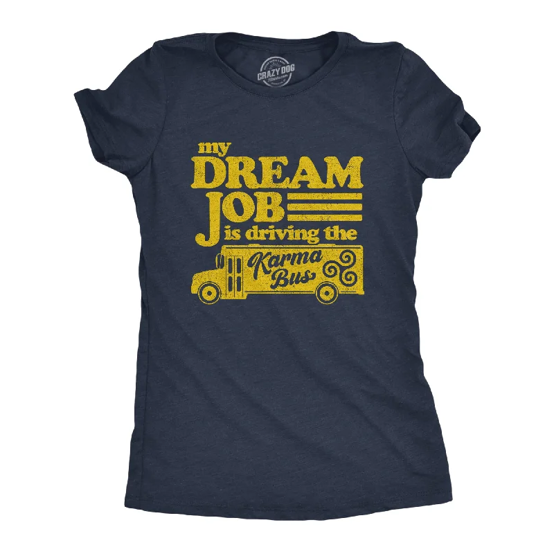 Custom T-Shirt For School Uniforms-My Dream Job Is Driving The Karma Bus Women's T Shirt