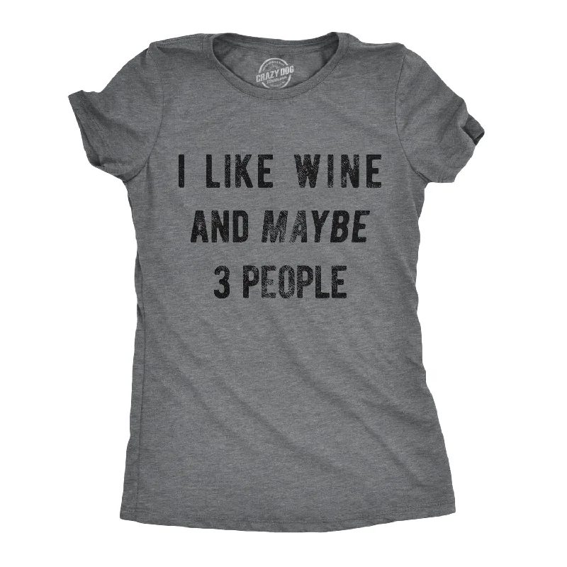 Custom Printed T-Shirt-I Like Wine And Maybe 3 People Women's T Shirt