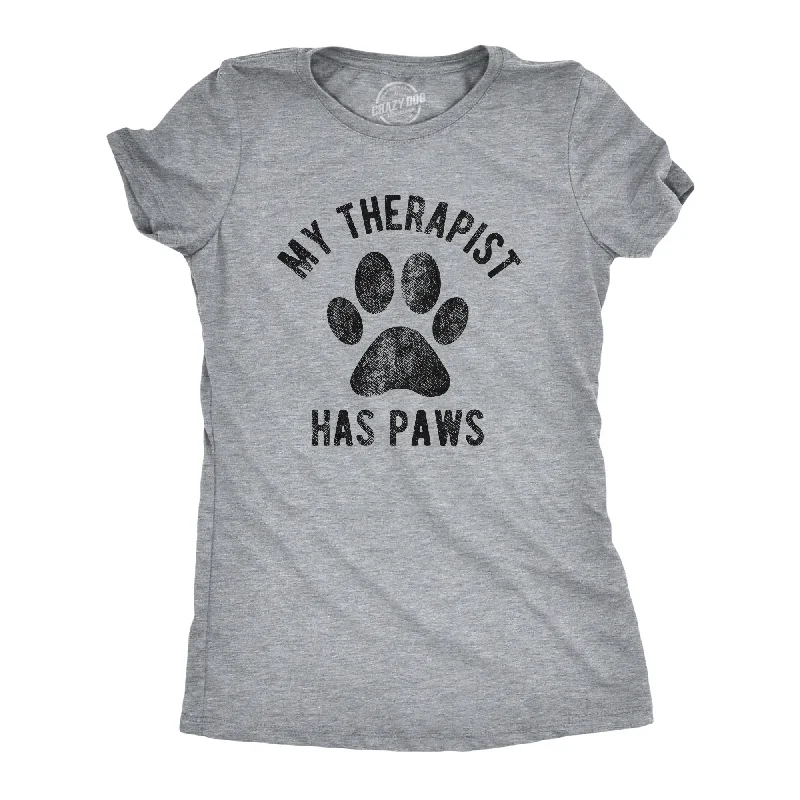 T-Shirt With Motivational Quote-My Therapist Has Paws Women's T Shirt