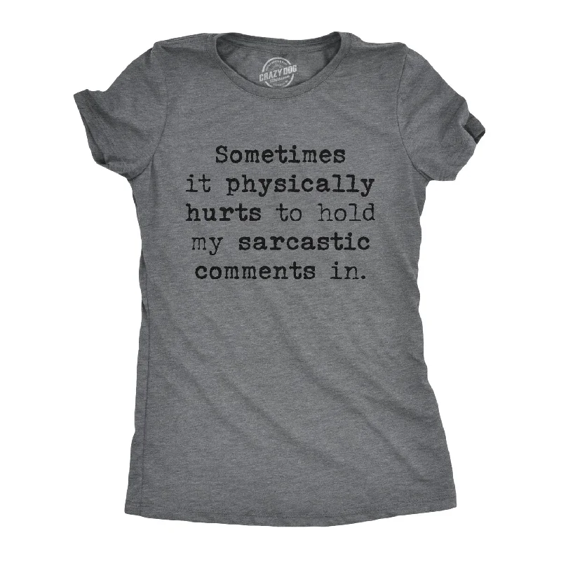 T-Shirt For Casual Fridays-Sometimes It Physically Hurts To Hold My Sarcastic Comments In Women's T Shirt