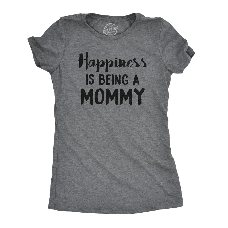 T-Shirt With Inspirational Messages-Happiness Is Being a Mommy Women's T Shirt