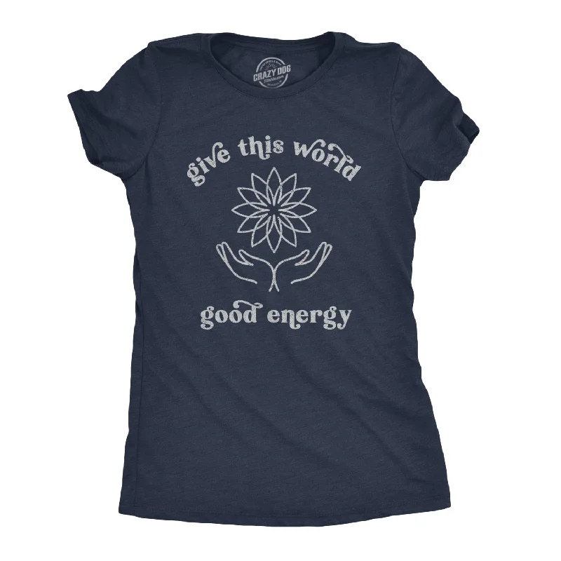 T-Shirt With Funny Quotes-Give The World Good Energy Women's T Shirt