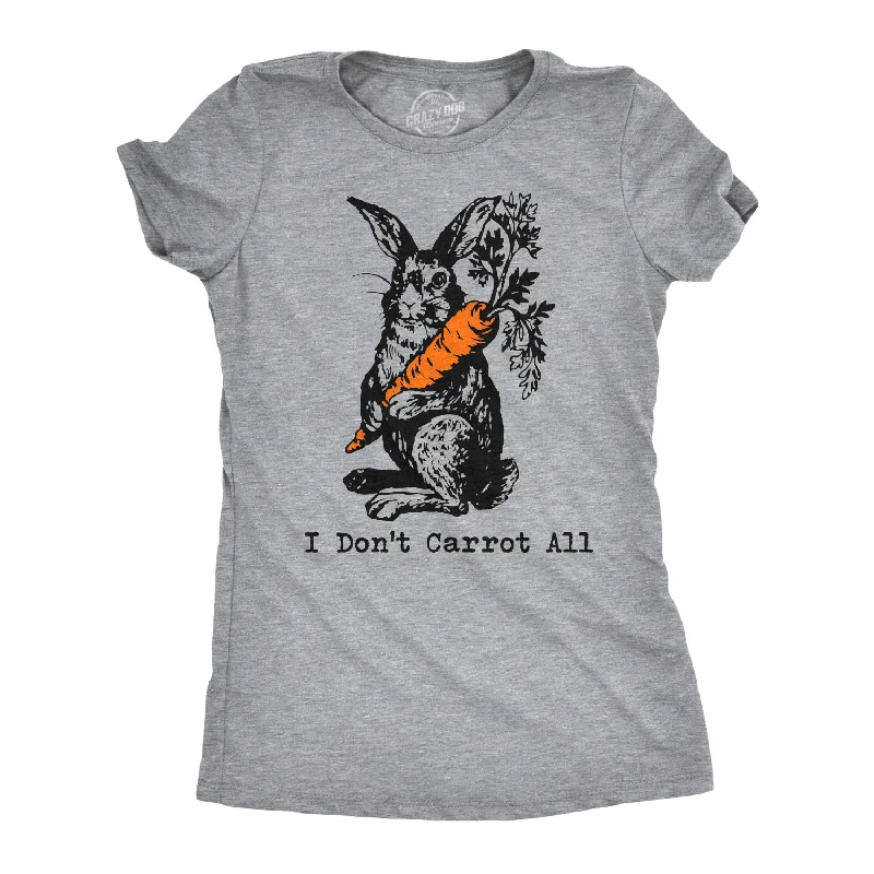 T-Shirt For Festivals And Celebrations-I Don't Carrot All Women's T Shirt