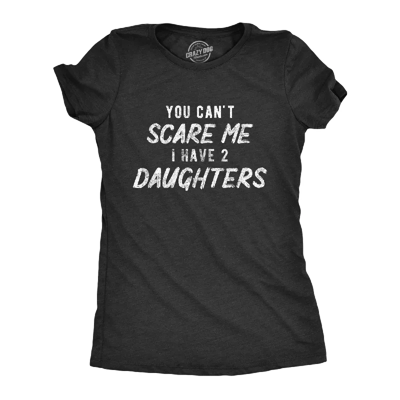 T-Shirt For Beachwear-You Can't Scare Me I Have Two Daughters Women's T Shirt