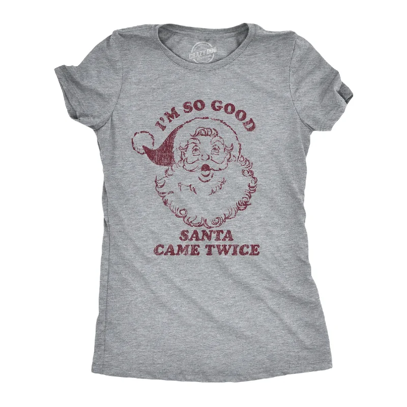 T-Shirt With Bold Patterns-I'm So Good Santa Came Twice Women's T Shirt