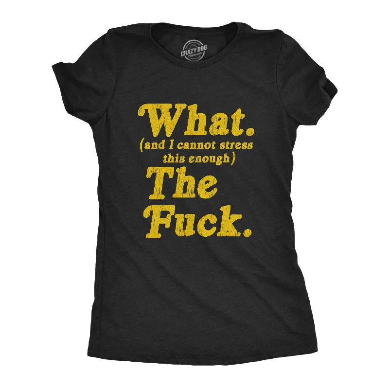 T-Shirt With Pattern Print-What And I Cannot Stress This Enough The Fuck Women's T Shirt