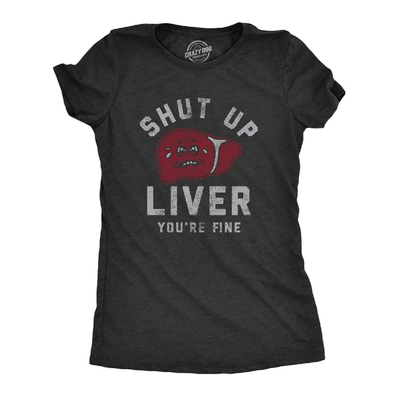 T-Shirt With Inspirational Quotes For Women-Shut Up Liver Youre Fine Women's T Shirt