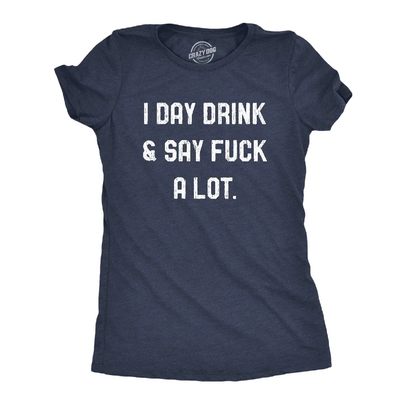 Custom T-Shirt With Bold Colors-I Day Drink And Say Fuck A Lot Women's T Shirt